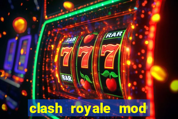 clash royale mod cartas modificadas download